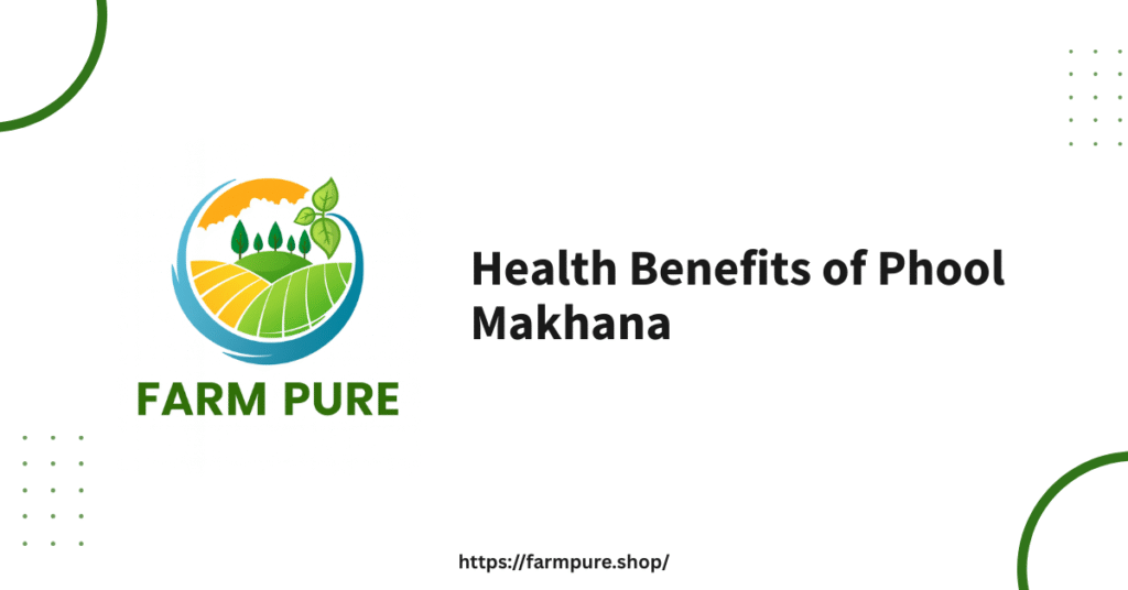 Health Benefits of Phool Makhana